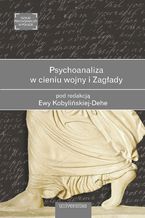 Okładka - Psychoanaliza w cieniu wojny i Zagłady - Ewa Kobylinska-Dehe