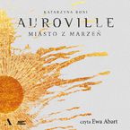 Okładka - Auroville. Miasto z marzeń - Katarzyna Boni