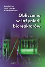Okładka - Obliczenia w inżynierii bioreaktorów - Jerzy Bałdyga, Marek Henczka, Wioletta Podgórska
