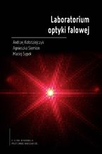 Okładka - Laboratorium optyki falowej - Andrzej Kołodziejczyk, Agnieszka Siemion, Maciej Sypek