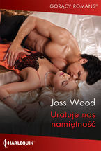 Okładka - Uratuje nas namiętność - Joss Wood