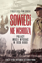 Okładka - Sowieci nie wchodzą. Polacy mogli wygrać w 1939 roku - Tymoteusz Pawłowski