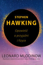 Okładka - Stephen Hawking. Opowieść o przyjaźni i fizyce - Leonard Mlodinow