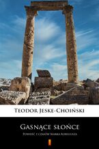 Okładka - Gasnące słońce. Powieść z czasów Marka Aureliusza - Teodor Jeske-Choiński