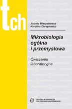 Okładka - Mikrobiologia ogólna i przemysłowa. Ćwiczenia laboratoryjne - Jolanta Mierzejewska, Karolina Chreptowicz