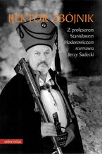 Okładka - Rektor zbójnik. Z profesorem Stanisławem Hodorowiczem rozmawia Jerzy Sadecki - Stanisław Hodorowicz, Jerzy Sadecki