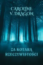 Okładka - Za kotarą rzeczywistości - Caroline V. Dragon