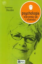 Okładka - Psychologia starzenia się i starości - Stanisława Steuden