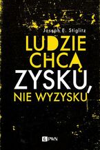 Okładka - Ludzie chcą zysku, nie wyzysku - Joseph E. Stiglitz