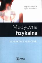 Okładka - Medycyna fizykalna w praktyce klinicznej - Wojciech Kasprzak, Agata Mańkowska