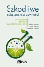 Okładka - Szkodliwe substancje w żywności - Agata Witczak, Zdzisław E. Sikorski