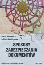 Okładka - Sposoby zabezpieczania dokumentów - Stefan Jakucewicz, Svitlana Khadzhynova