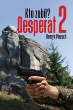 Okładka - Desperat 2. Kto zabił? - Henryk Piecuch