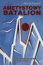 Okładka - ,,Ametystowy Batalion - Henryk Piecuch