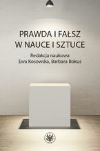 Okładka - Prawda i fałsz w nauce i sztuce - Ewa Kosowska, Barbara Bokus
