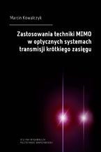 Okładka - Zastosowania techniki MIMO w optycznych systemach transmisji krótkiego zasięgu - Marcin Kowalczyk