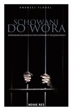 Okładka - Schowani do wora. Wspomnienia byłego wychowawcy więziennego - Andrzej Flügel