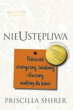 Okładka - Nieustępliwa - Priscilla Shirer