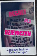 Okładka - Reguły dla dziewczyn - Candace Bushnell, Katie Cotugno