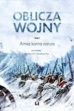 Okładka - Oblicza wojny. Tom 1. Armia kontra natura - Witold Jarno, Jarosław Kita