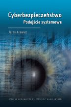 Okładka - Cyberbezpieczeństwo. Podejście systemowe - Jerzy Krawiec