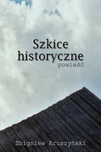 Okładka - Szkice historyczne. Powieść - Zbigniew Kruszyński