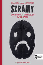 Okładka - Szramy. Jak psychosystem niszczy nasze dzieci - Witold Bereś, Janusz Schwertner