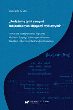 Okładka - "Podążamy tymi samymi lub podobnymi drogami myślowymi". Tematyka korespondencji logicznej Gottloba Fregego z Giuseppem Peanem, Davidem Hilbertem i Bertrandem Russellem - Gabriela Besler