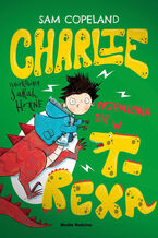 Okładka - Charlie przemienia się w T-Rexa - Sam Copeland