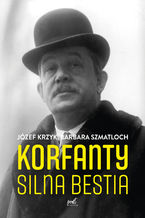 Okładka - Korfanty. Silna bestia - Józef Krzyk, Barbara Szmatloch