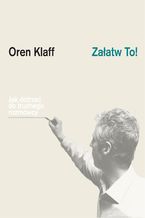 Okładka - Załatw to! Jak dotrzeć do trudnego rozmówcy - Oren Klaff