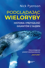Okładka - Podglądając wieloryby - Nick Pyenson