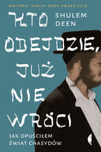 Okładka - Kto odejdzie, już nie wróci. Jak opuściłem świat chasydów - Shulem Deen