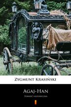 Okładka - Agaj-Han. Powieść historyczna - Zygmunt Krasiński