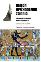 Okładka - Księga wychodzenia za dnia. Tajemnice egipskiej Księgi Umarłych - Mirosław Barwik