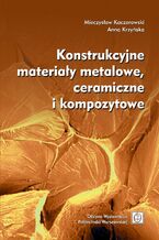 Okładka - Konstrukcyjne materiały metalowe, ceramiczne i kompozytowe - Mieczysław Kaczorowski, Anna Krzyńska