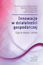 Okładka - Innowacje w działalności gospodarczej. Ujęcie mezo i mikro - Wojciech Wiszniewski, Eryk Głodziński, Stanisław Marciniak