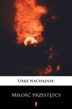 Okładka - Miłość przestępcy - Urke Nachalnik