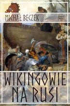 Okładka - Wikingowie na Rusi - Michał Beczek