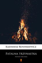Okładka - Fatalna trzynastka. Powieść harcerska - Kazimierz Rosinkiewicz