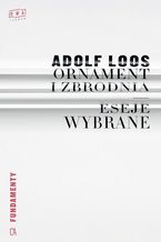 Okładka - Ornament i zbrodnia. Eseje wybrane - Adolf Loos