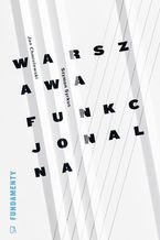 Okładka - Warszawa funkcjonalna. Przyczynek do urbanizacji regionu warszawskiego - Jan Chmielewski, Szymon Syrkus