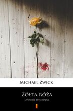 Okładka - Żółta róża. Opowieść kryminalna - Michael Zwick