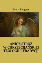 Okładka - Anioł Stróż w chrześcijańskiej teologii i tradycji - Iwona Langner