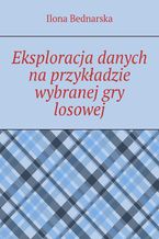 Okładka - Eksploracja danych na przykładzie wybranej gry losowej - Ilona Bednarska