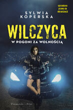 Okładka - Wilczyca. W pogoni za wolnością - Sylwia Koperska