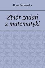 Okładka - Zbiór zadań z matematyki - Ilona Bednarska