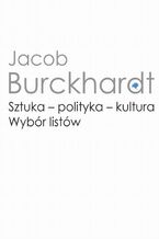 Okładka - Sztuka - polityka - kultura - Jacob Burckhardt
