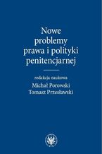 Okładka - Nowe problemy prawa i polityki penitencjarnej - Michał Porowski, Tomasz Przesławski