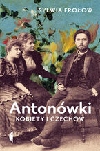 Okładka - Antonówki. Kobiety i Czechow - Sylwia Frołow